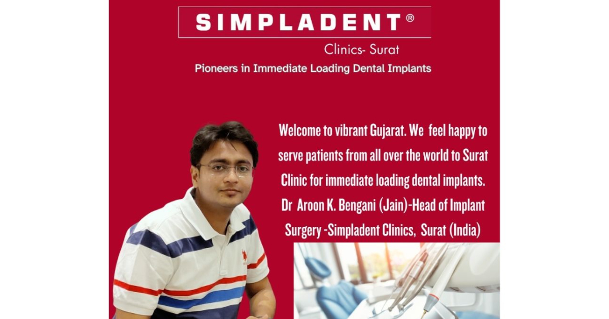 Renowned Dental Implant Expert, Dr. Aroon K. Bengani(Jain), Invites Patients Worldwide to Experience Immediate Loading Implants at Simpladent Surat